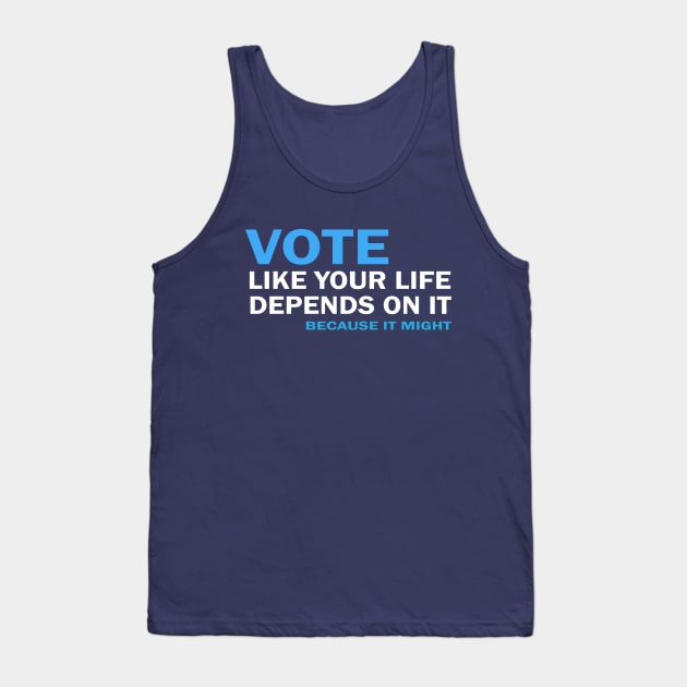 VOTE Like Your Life Depends On It Tank Top by Jitterfly